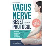 The Holistic Vagus Nerve Reset Protocol: A 5-in-1 Guide to Manage Stress, Restore Balance, and Support Nervous System Regulation with Daily Breathing Techniques and a Progressive 7/28/90-Day Plan