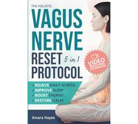 The Holistic Vagus Nerve Reset Protocol: A 5-in-1 Guide to Manage Stress, Restore Balance, and Support Nervous System Regulation with Daily Breathing Techniques and a Progressive 7/28/90-Day Plan