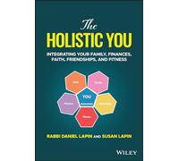 The Holistic You: Integrating Your Family, Finances, Faith, Friendships, and Fitness