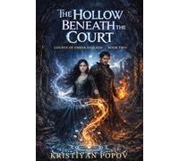 The Hollow Beneath The Court: A Novel of Fae Courts and Dragon Fire