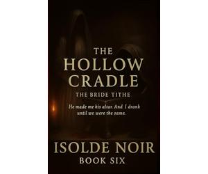 The Hollow Cradle (The Bride Tithe - Book 6):: A Dark Mafia Gothic Romance of Obsession, Blood Rituals, and Forbidden Devotion