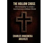 The Hollow Cross: Christianity´s Crisis - Institutions without Christ