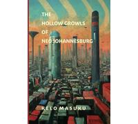 The Hollow Growls OF Neo-Johannesburg: An Afrofuturistic Odyssey