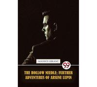 The Hollow Needle; Further Adventures Of Arsène Lupin