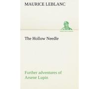 The Hollow Needle; Further Adventures Of Arsene Lupin