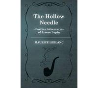 The Hollow Needle; Further Adventures Of Arsène Lupin