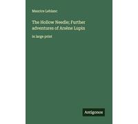 The Hollow Needle; Further adventures of Arsène Lupin: in large print