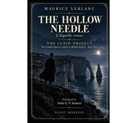 The Hollow Needle: L’Aiguille creuse · The Complete Maurice Leblanc in Modern English