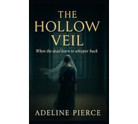 THE HOLLOW VEIL: When the dead learn to whisper back