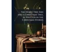 The Holly Tree Inn And A Christmas Tree, As Written In The Christmas Stories
