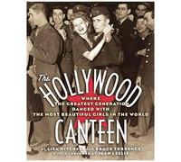 The Hollywood Canteen: Where The Greatest Generation Danced With The Most Beautiful Girls In The World