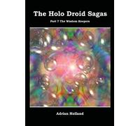 The Holo Droid Sagas - Part 7 - The Wisdom Keepers