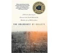 The Holocaust by Bullets Patrick Desbois (Auteur)