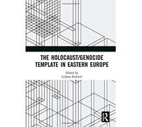The Holocaust/Genocide Template In Eastern Europe