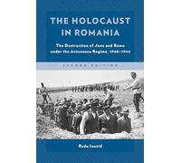 The Holocaust in Romania: The Destruction of Jews and Roma under the Antonescu Regime, 1940-1944