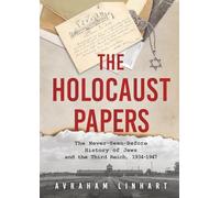 The Holocaust Papers: The Never-Seen-Before History of Jews and the Third Reich, 1934-1947