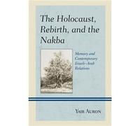 The Holocaust Rebirth and the Nakba by Yair Auron Yair Auron (Auteur)