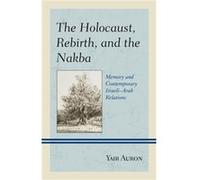 The Holocaust Rebirth and the Nakba by Yair Auron Yair Auron (Auteur)