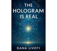 The Hologram Is Real: Journey into Perception, Power, and the Paradigm Shift