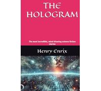 THE HOLOGRAM: The most incredible, mind-blowing science fiction stories