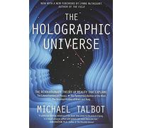 The Holographic Universe: The Revolutionary Theory of Reality - A Science and Philosophy Book on Quantum Physics and the Paranormal