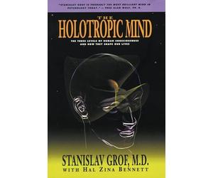 The Holotropic Mind: The Three Levels of Human Consciousness and How They Shape Our Lives
