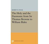 The Holy And The Daemonic From Sir Thomas Browne To William Blake