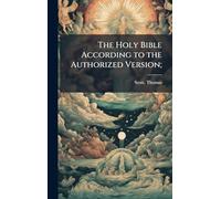 The Holy Bible According to the Authorized Version;