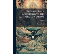 The Holy Bible According to the Authorized Version;