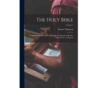 The Holy Bible: Containing The Old And New Covenant, Commonly Called The Old And New Testament; Volume 1
