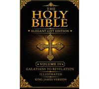 The Holy Bible: Elegant Gift Edition - Volume IV | Galatians to Revelation: Illustrated King James Version | Complete New Testament Collection