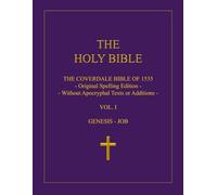 The Holy Bible: The Coverdale Bible of 1535: Volume I: Genesis - Job
