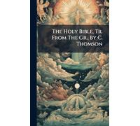 The Holy Bible, Tr. From The Gr., By C. Thomson