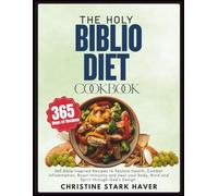 The Holy Biblio Diet Cookbook: 365 bible-inspired recipes to restore health, combat inflammation, boost immunity and heal body, mind and spirit through God's design