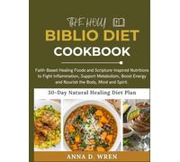 THE HOLY BIBLIO DIET COOKBOOK: Faith-Based Healing Foods and Scripture-Inspired Nutritions to Fight Inflammation, Support Metabolism, Boost Energy and Nourish the Body, Mind and Spirit.