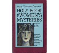 The Holy Book of Women's Mysteries: Feminist Witchcraft, Goddess Rituals, Spellcasting, and Other Womanly Arts.../Complete in One Volume