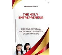 The Holy Entrepreneur, Merging Spiritual Growth and Business Skills for Kids
