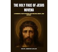 THE HOLY FACE OF JESUS NOVENA: A POWERFUL 9-DAYS NOVENA FOR HEALING, MERCY, AND VICTORY