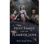 The Holy Family And The Flame Of Love: The Timeless Rosary: The Holy Family And The Flame Of Love