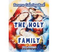 The Holy Family Reverse Coloring Book For Adults: 34 Beautiful Watercolor Designs | Creativity, Mindfulness, Meditation, Relaxation, Anti-stress Coloring