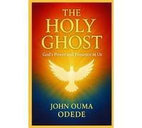 The Holy Ghost: Experiencing God’s Power and Presence in Everyday Life, and Unlocking the Fire, Power, and Glory of the Spirit