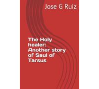 The Holy Healer: Another story of Saul of Tarsus