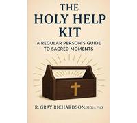 The Holy Help Kit: A Regular Person's Guide to Sacred Moments