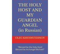 THE HOLY HOST AND MY GUARDIAN ANGEL (in Russian): "Blessed be the Holy Host! Blessed be Archangel Michael!"