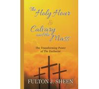The Holy Hour And Calvary And The Mass