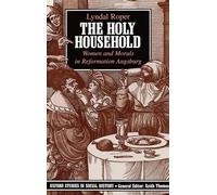 The Holy Household: Women and Morals in Reformation Augsburg (Oxford Studies in Social History)