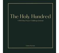 The Holy Hundred: A Hundred Day Prayer Challenge Journal