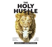 The Holy Hustle: A Manifesto for the Ambitious
