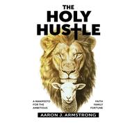 The Holy Hustle A Manifesto for the Ambitious - Aaron J. Armstrong - Trilogy Christian Publishing - ebook (ePub) - Livre