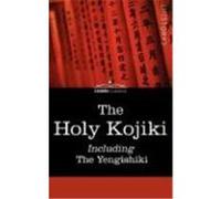 The Holy Kojiki -- Including, the Yengishiki
